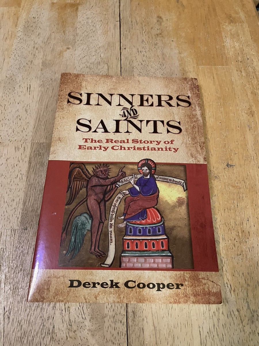 Sinners and Saints: The Real Story of Early Christianity by Derek