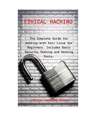 Ethical Hacking: The Complete Guide for Hacking with Kali Linux for Beginners. I