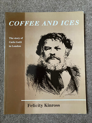 Coffee and Ices: Story of Carlo Gatti in London by Felicity Kinross