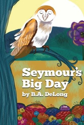 Seymour's Big Day by B.A. DeLong Paperback Book