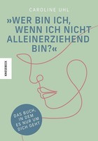 Caroline Uhl Wer Bin Ich, Wenn Ich Nicht Alleinerziehend Bin?