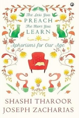 Theess You Preach The More Youearn Aphorisms for Our Age by Shashi Tharoor
