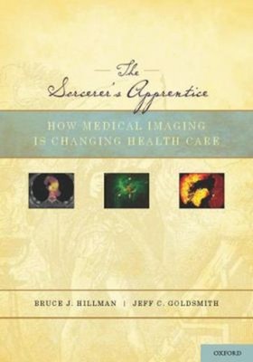 The Sorcerer's Apprentice : How Medical Imaging Is Changing Healt