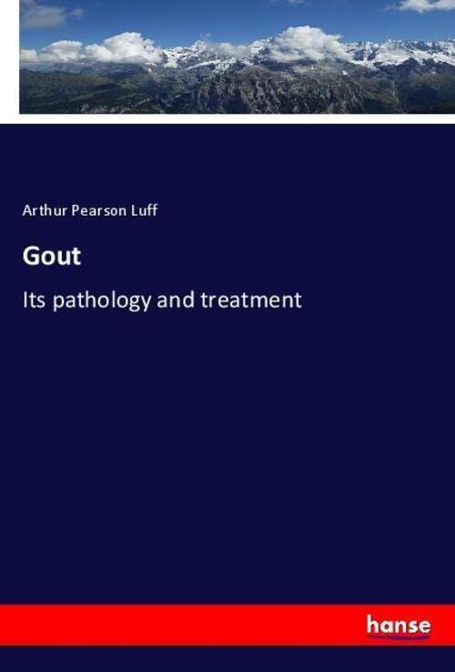 Gout | Its Pathology And Treatment | Arthur Pearson Luff | Englisch |