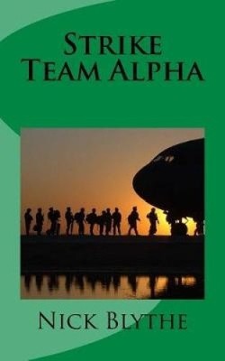 Strike Team Alpha by Nick Blythe [Paperback]