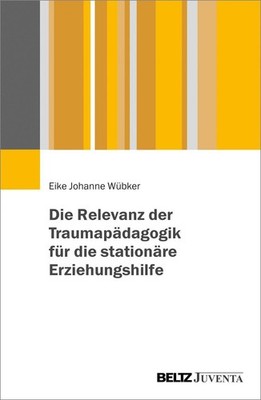 Die Relevanz der Traumapädagogik für die stationäre Erziehungshilfe, Eike J ...