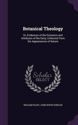 Botanical Theology: Or, Evidences of the Existence and Attributes of the Deity, 