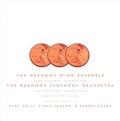 MEADOWS SYMPHONY ORCHESTRA / MEADOWS WIND ENSEMBLE 3 CENTS: KURT WEIL, SIMON SAR