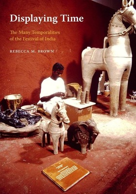 Displaying Time: The Many Temporalities of the Festival of India by Rebecca M. B
