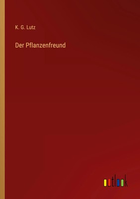 Der Pflanzenfreund K. G. Lutz Taschenbuch 200 S. Deutsch 2022 Outlook Verlag