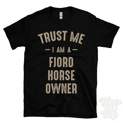 TRUST ME I AM A FJORD HORSE OWNER T-SHIRT best lustig tolles Geschenk