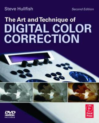 The Art and Technique of Digital Color Correction by Hullfish, Steve