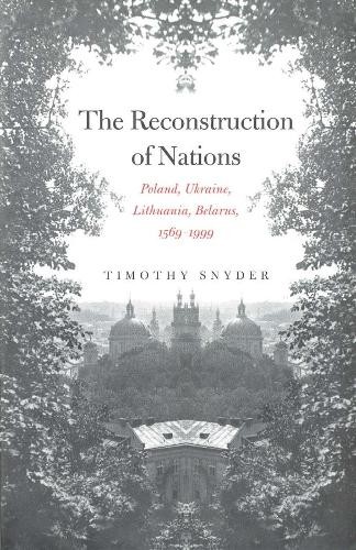 The Reconstruction of Nations by Timothy Snyder -