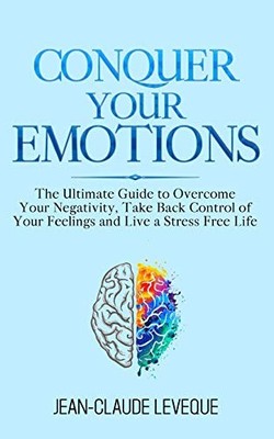 Conquer Your Emotions: The Ultimate..., Leveque, Jean-C
