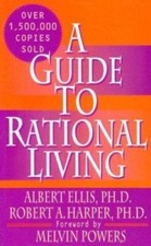 A Guide to Rational Living by Ellis Ph. D., Albert