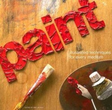 Paint: Illustrated Techniques for Every Medium - Paperback - VERY GOOD
