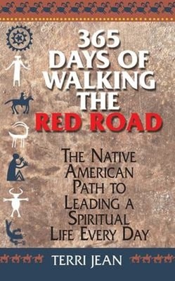 365 Days of Walking the Red Road : The Native American Path to Le