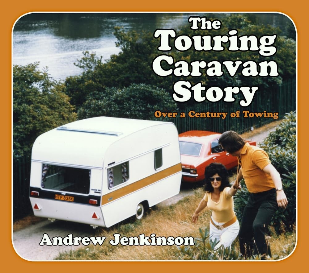 The Touring Caravan Story: Over a Century of Towing By Jenkinson, Andrew Andrew