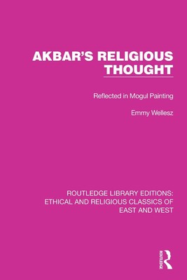 Akbar's Religious Thought: Reflected in Mogul Painting by Emmy Wellesz Paperback