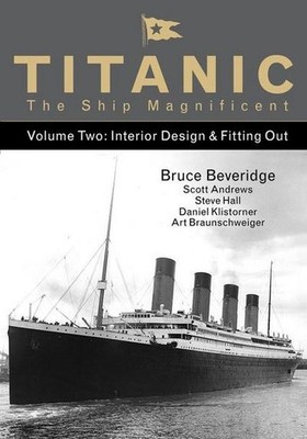 Titanic the Ship Magnificent - Volume Two: Interior Design & Fitting Out: I