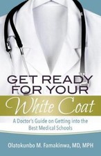 Get Ready for Your White Coat: A Doctor's Guide on Getting into the Best