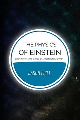 The Physics of Einstein: Black holes, ..., Lisle, Jason