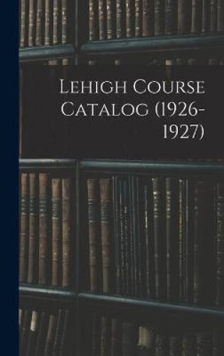 Lehigh Course Catalog (1926-1927) by Anonymous