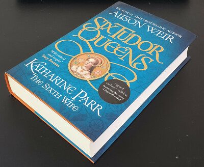 Alison Weir: Six Tudor Katharine Parr Signed Exclusive