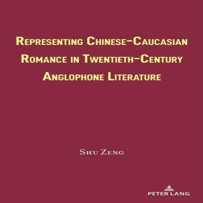 Representing Chinese-Caucasian Romance in Twentieth-Century Anglo