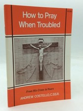 HOW TO PRAY WHEN TROUBLED - Andrew Costello - 1977 - Catholic spirituality