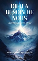Deepika Manju Singh | Dieu A Besoin De Nous - L'expéRience D'un AthéE | Buch