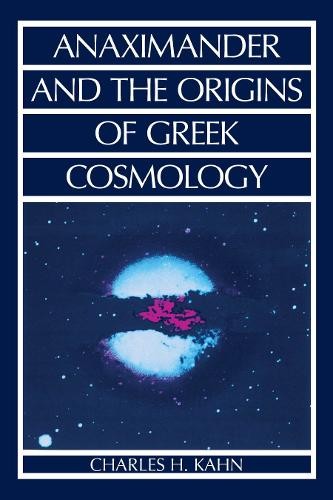 Anaximander and the Origins of Greek Cosmology by Charles H. ... - 9780872202559