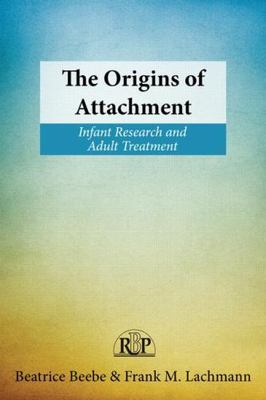 Origins of Attachment : Infant Research and Adult Treatment, Paperback by Bee...