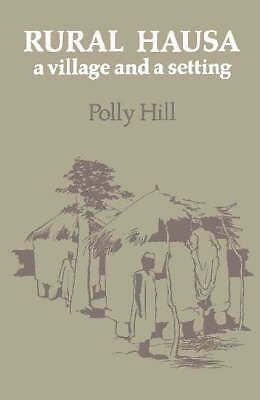 Rural Hausa A Village and a Setting Hill Hardback Cambridge University Press