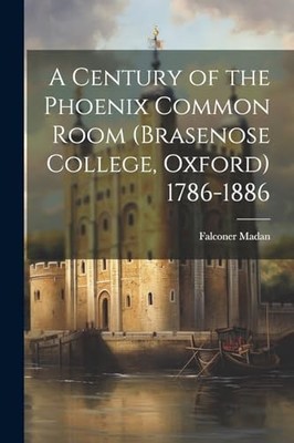 Madan - A Century of the Phoenix Common Room Brasenose College Oxfor - X555z