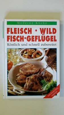 85047 FLEISCH. WILD. FISCH. GEFLÜGEL - KÖSTLICH UND SCHNELL ZUBEREITEN HC