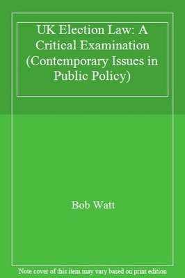 UK Election Law: A Critical Examination (Contemporary Issues in 