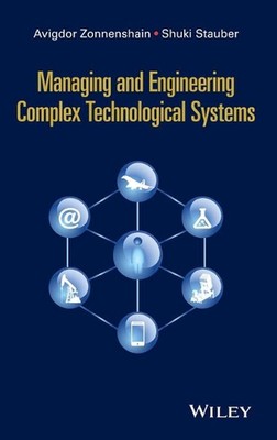 Managing and Engineering Complex Technological Systems by Avigdor Zonnenshain (E