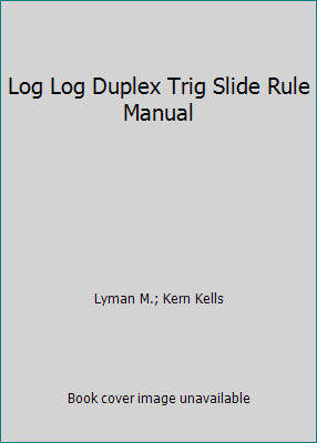 Log Log Duplex Trig Slide Rule Manual by Lyman M.; Kern Kells