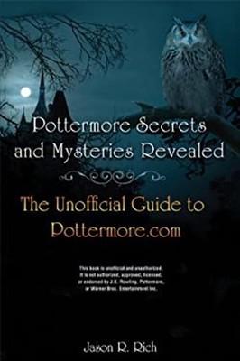 Pottermore Secrets and Mysteries Revealed : The Unofficial Guide