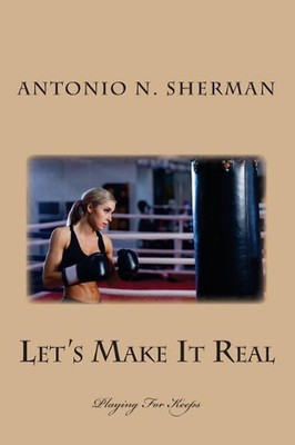 Let's Make It Real: Playing For Keeps by Antonio N. Sherman (English) Paperback 