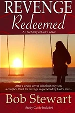 Revenge Redeemed : A True Story of God's Grace Bob Stewart