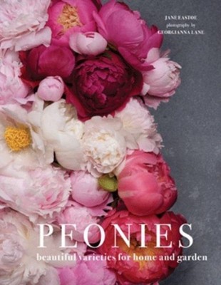 Peonies: Beautiful varieties for home and garden by Jane Eastoe HARDBACK