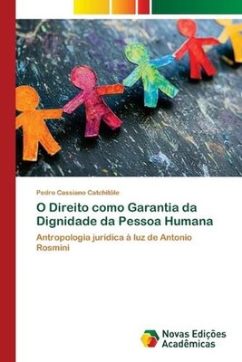 O Direito como Garantia da Dignidade da Pessoa Humana by Pedro Cassiano Catchit?