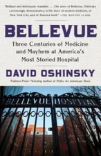 Bellevue: Three Centuries of Medicine and Mayhem at America's Most S - VERY GOOD