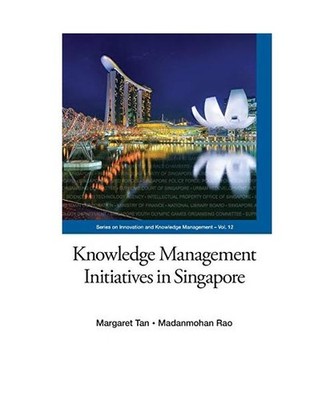 Knowledge Management Initiatives in Singapore, Margaret Tan, Madanmohan Rao