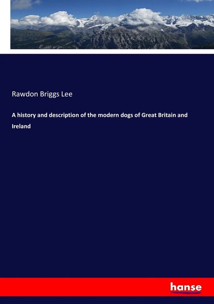 Rawdon Briggs Lee | A History And Description Of The Modern Dogs Of Great...-image