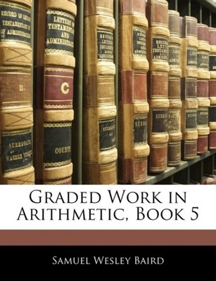 Baird - Graded Work in Arithmetic Book 5 - paperback or softback - X555z
