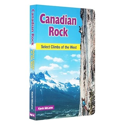 Canadian Rock: Select Climbs of the West by Kevin McLane 9780986519109 NEW