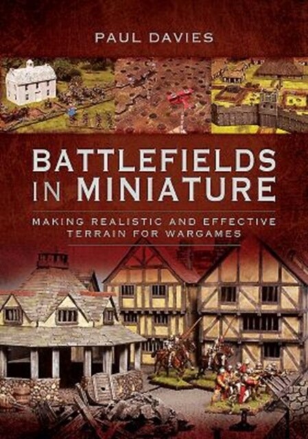 Battlefields in Miniature: Making Realistic and Effective Terrain for Warga BOOK